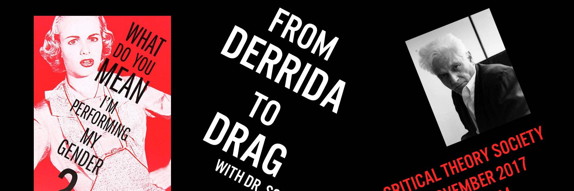 critical theory society presentation | dr nikkila| from derrida to drag | november 6 2017 from 10-11am in mw264