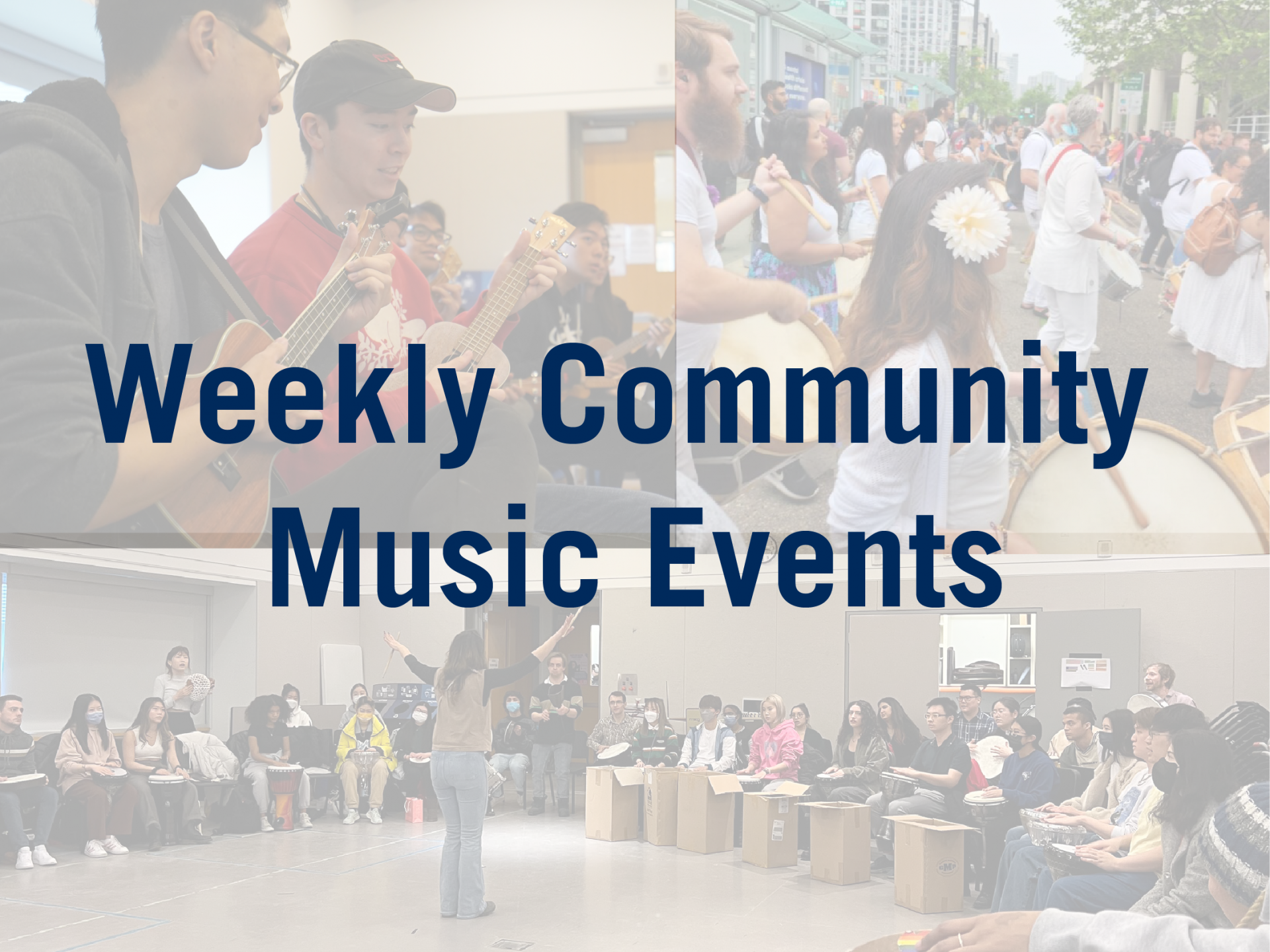 faded images of past events of people playing ukuleles and drumming over the text Weekly Community Music Events