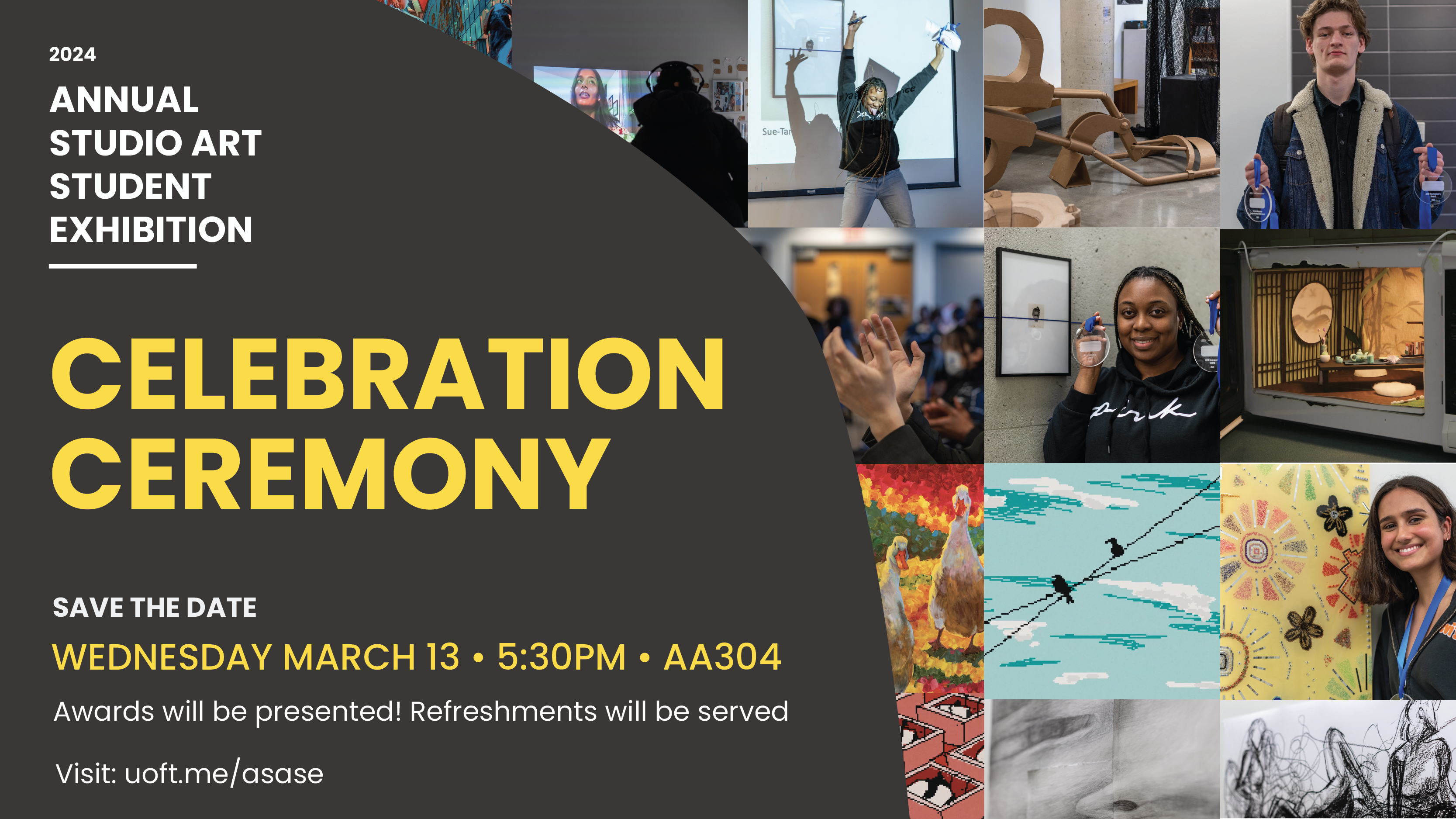 Celebration Ceremony in yellow text over dark grey background. Happening on March 13, 2024 at 5:30pm in room AA304. Awards will be presented. Learn more on uoft.me/asase. On the right side with student artworks from 2023.