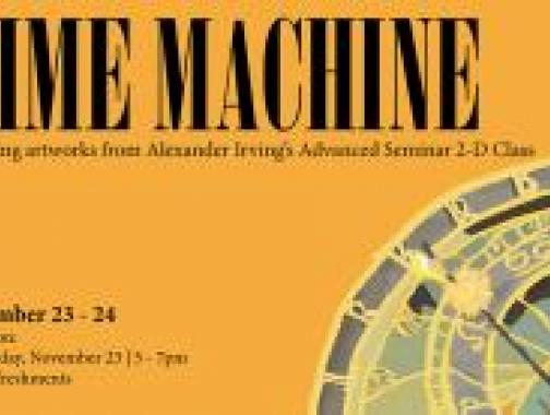 Time Machine - Studio Art Exhibition featuring work from professor Irving's class