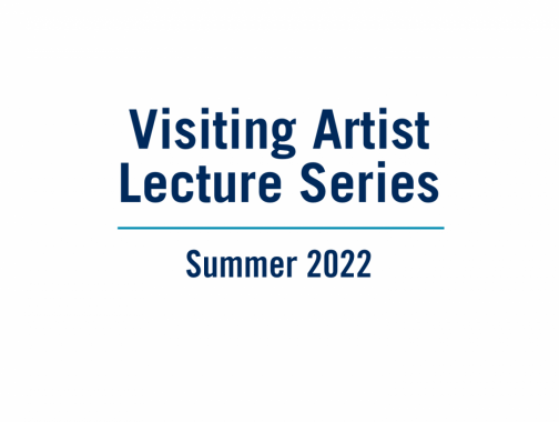 Visiting Artist Lecture Series | Summer 2022