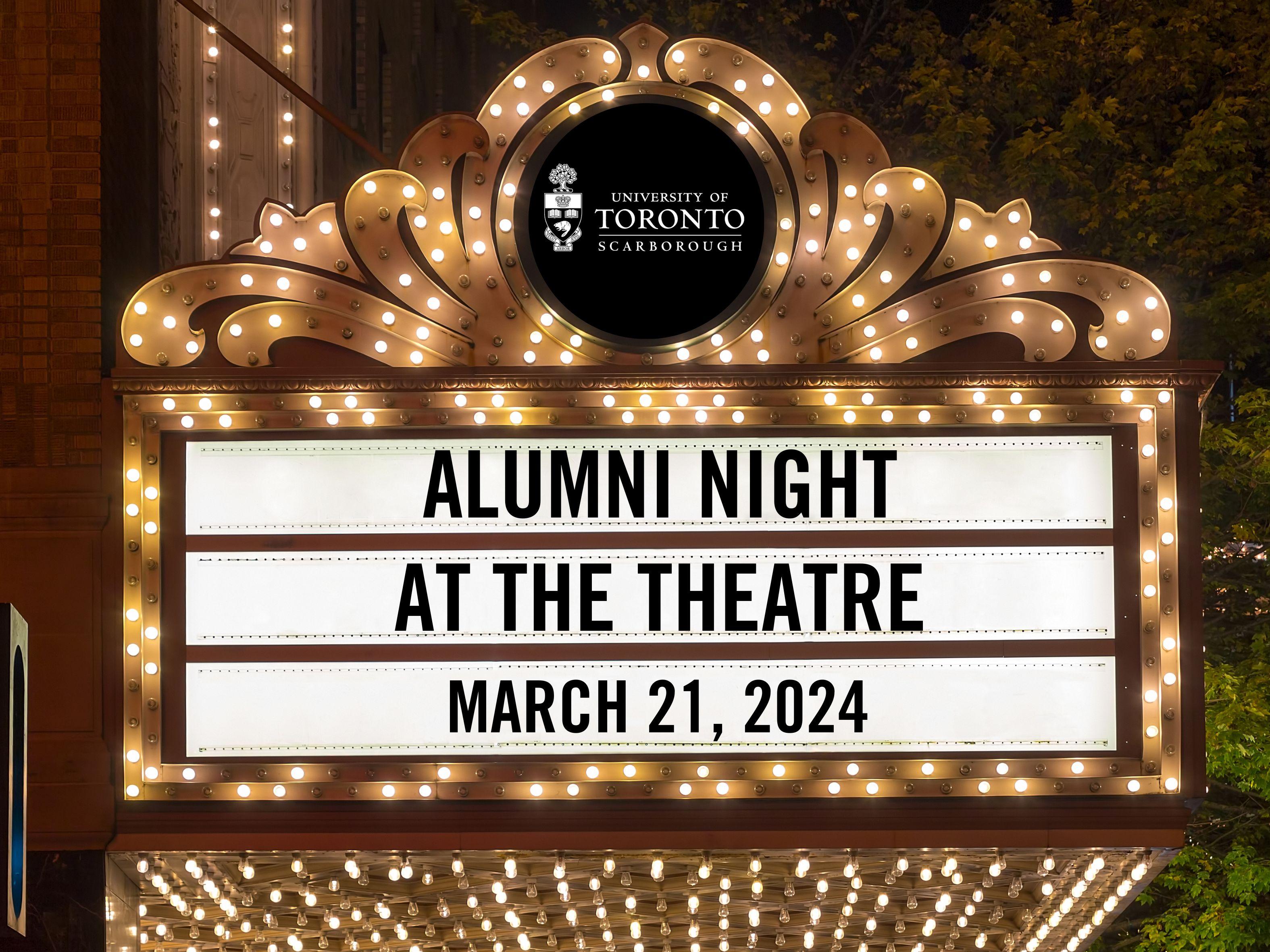 An illuminated theatre marquee sign at night with the University of Toronto Scarborough logo at the top. The sign announces 'ALUMNI NIGHT AT THE THEATRE MARCH 21, 2024' in bold, capital letters. The sign is adorned with numerous light bulbs, providing a classic and festive atmosphere.
