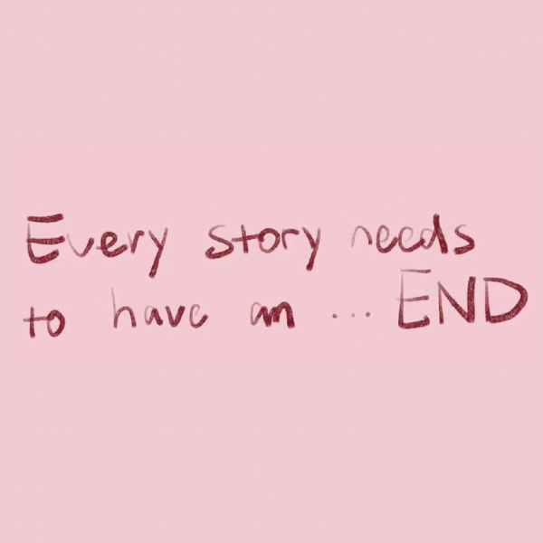 A pink background with handwritten text in red saying every story needs to have an end