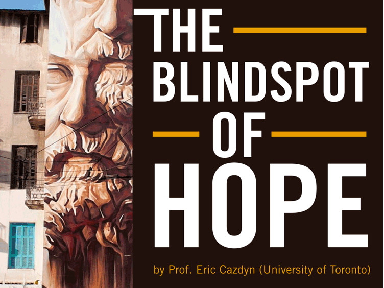 The Blindspot of hope by prof. Eric Cazdyn