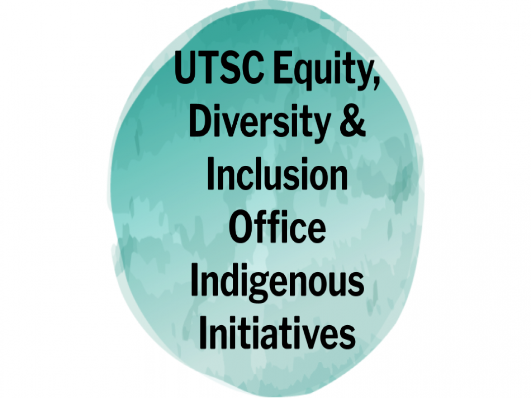 UTSC Equity, Diversity & Inclusion Office Indigenous Initiatives