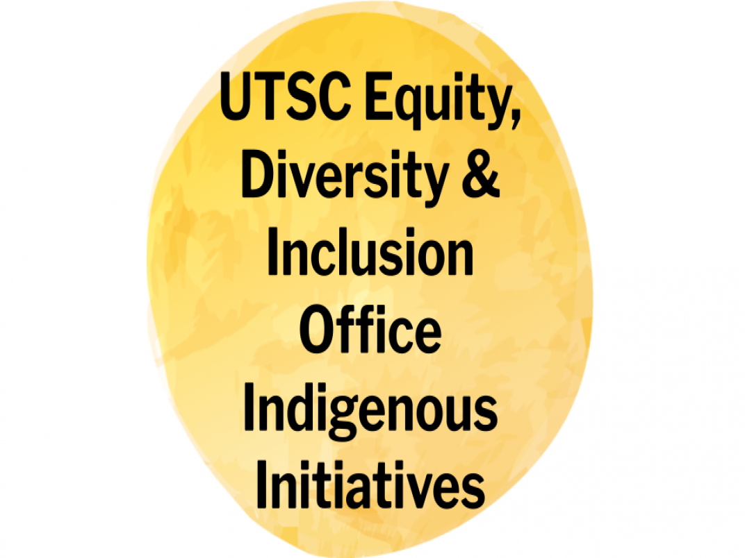 UTSC Equity, Diversity and Inclusion Office Indigenous Initiatives
