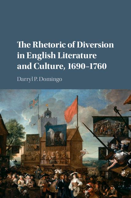 The Rhetoric of Diversion in English Literature and Culture, 1690–1760 