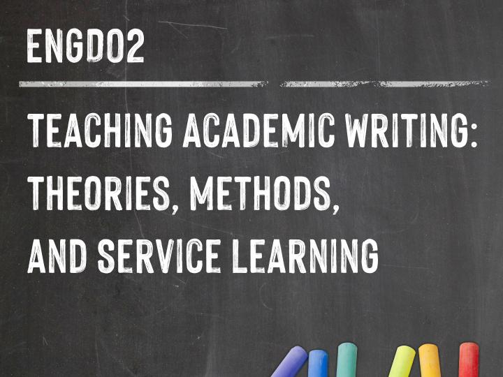 ENGD02: Teaching Academic Writing: Theories, Methods, and Service Learning 