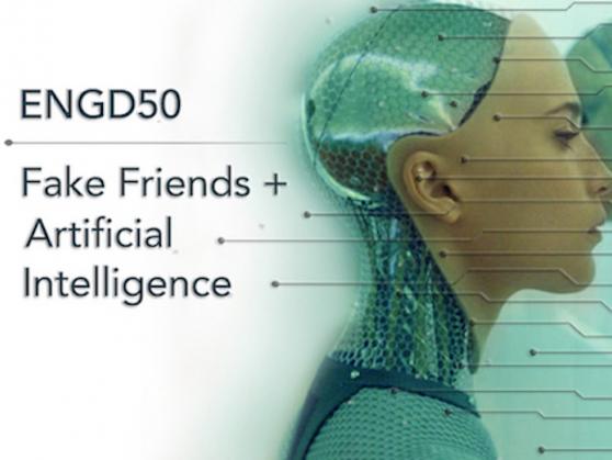 ENGD50: Fake Friends and Artificial Intelligence