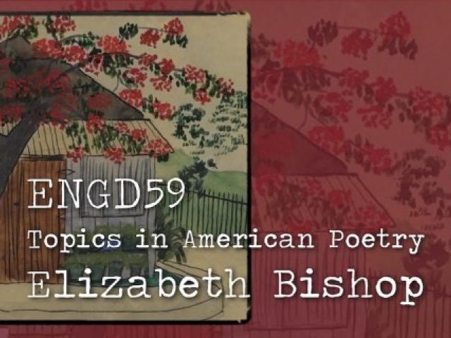 ENGD59: American Poetry (Elizabeth Bishop)