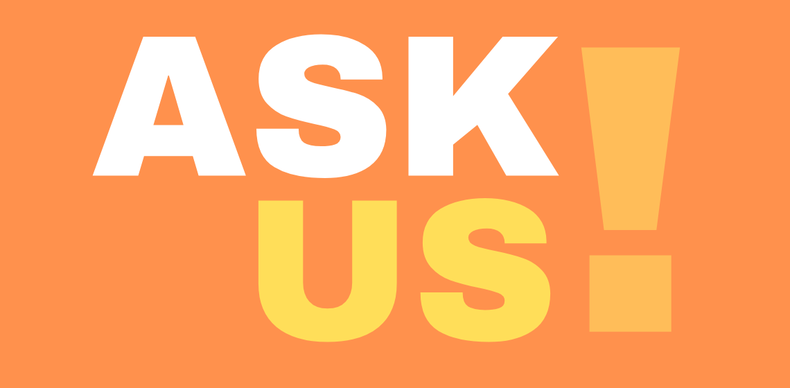 Ask us!