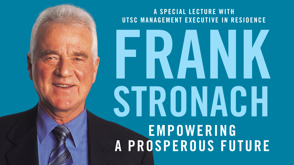 Photo of business leader Frank Stronach. Overlayed text says: A special lecture with UTSC Management Executive in Residence Frank Stronach - Empowering a prosperous future.