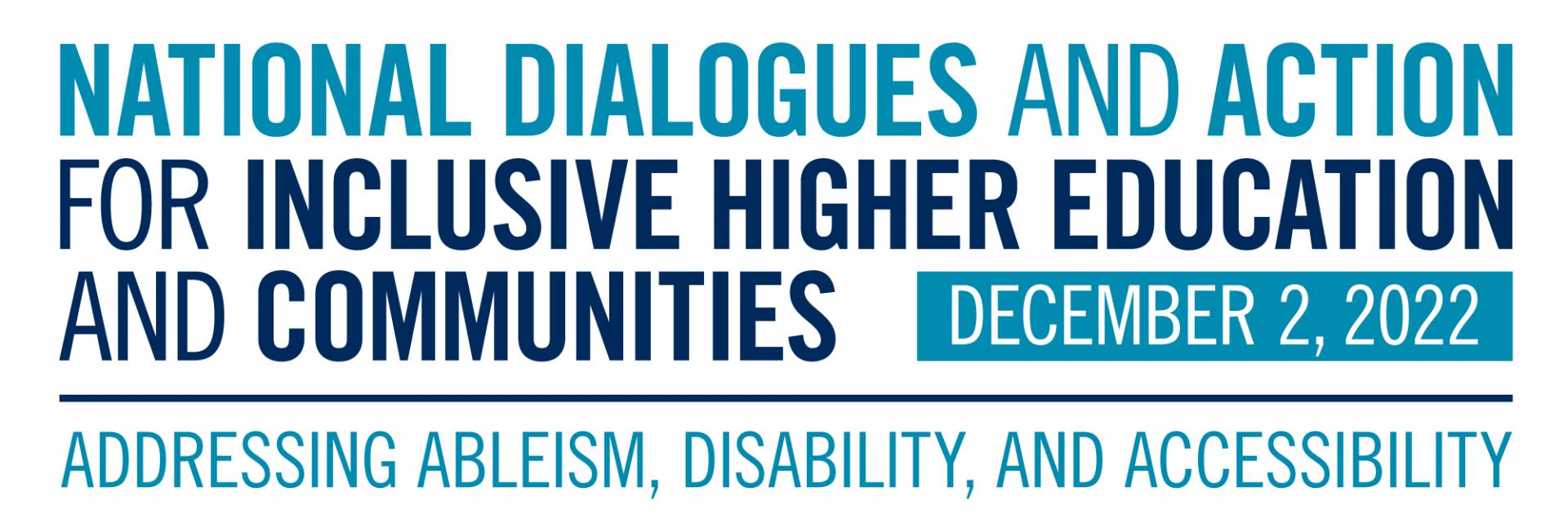 National Dialogues and Action for Inclusive Higher Education and Communities - December 2nd 2022 - Addressing Ableism, Disability, and Accessibility in Canadian Higher Education