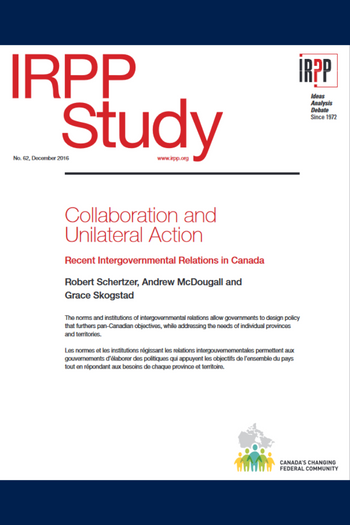 Collaboration and Unilateral Action: Recent Intergovernmental Relations in Canada